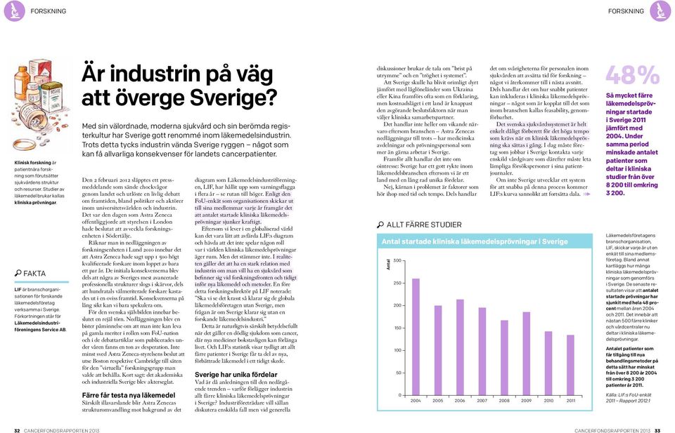 Med sin välordnade, moderna sjukvård och sin berömda registerkultur har Sverige gott renommé inom läkemedelsindustrin.