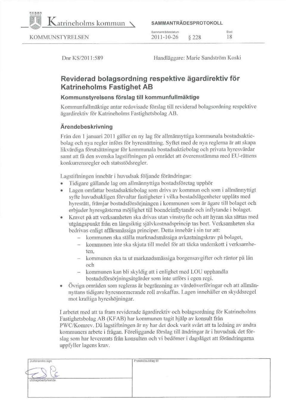 Katrineholms Fastighetsbolag AB. Ärendebeskrivning Från den 1 januari 2011 gäller en ny lag för allmännyttiga kommunala bostadsaktiebolag och nya regler införs för hyressättning.