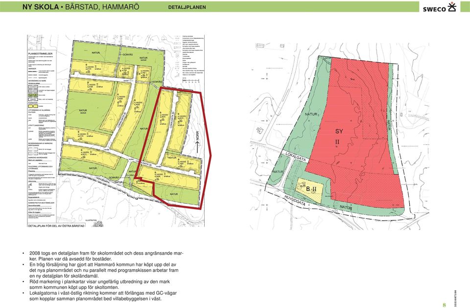 fram en ny detaljplan för skoländamål.