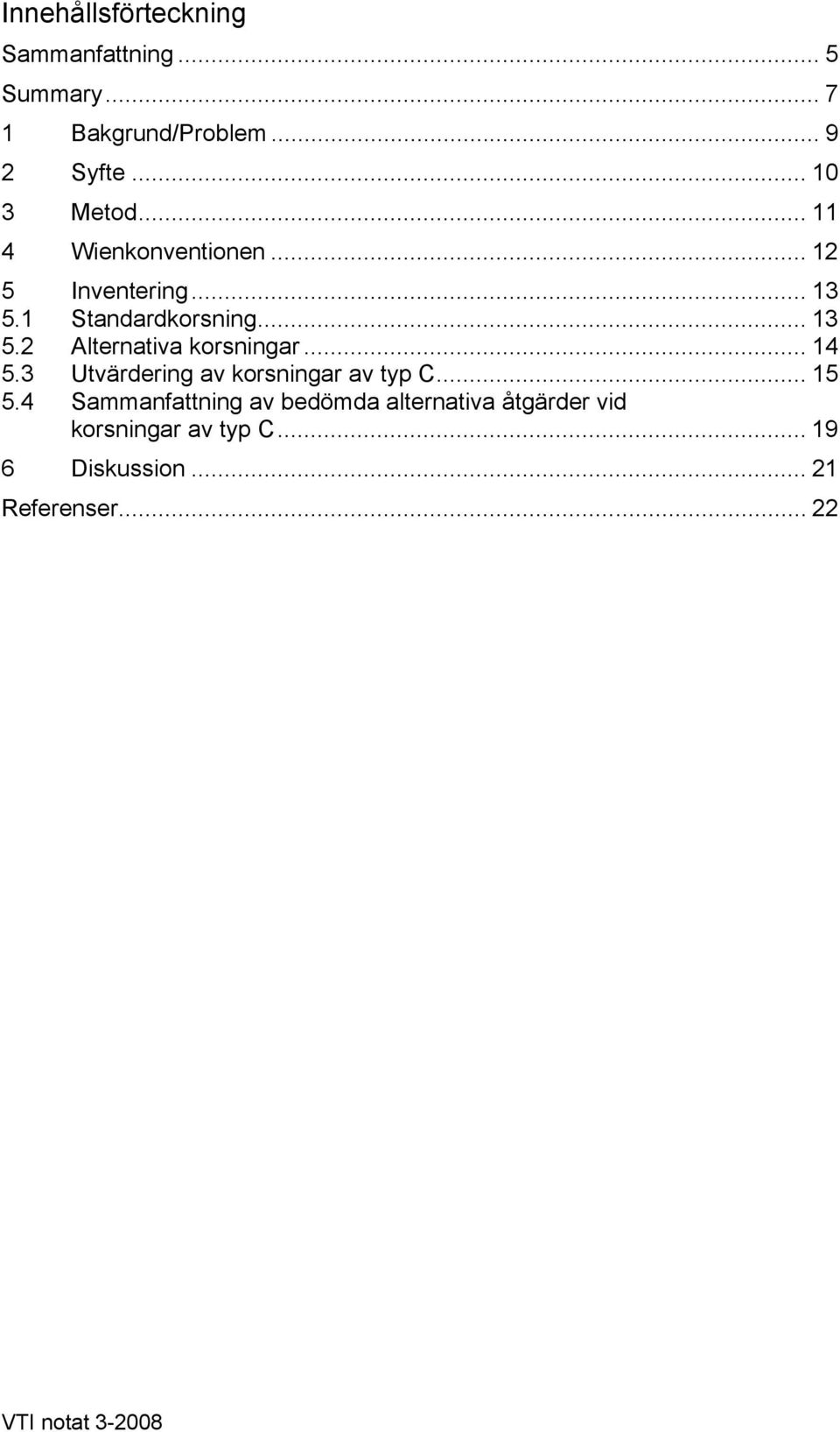 .. 14 5.3 Utvärdering av korsningar av typ C... 15 5.