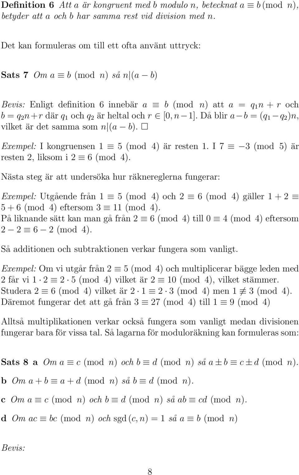 [0, n 1]. Då blir a b = (q 1 q 2 )n, vilket är det samma som n (a b). Exempel: I kongruensen 1 5 (mod 4) är resten 1. I 7 3 (mod 5) är resten 2, liksom i 2 6 (mod 4).