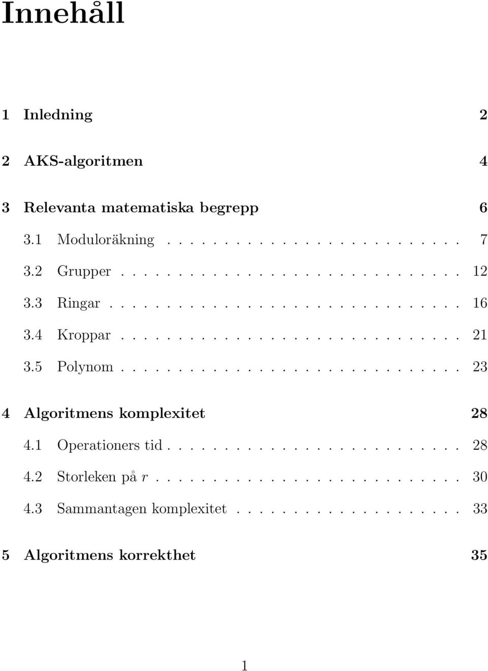 5 Polynom.............................. 23 4 Algoritmens komplexitet 28 4.1 Operationers tid.......................... 28 4.2 Storleken på r.