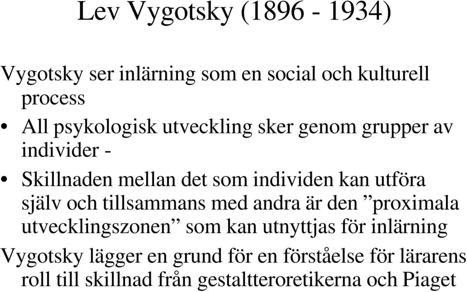 och tillsammans med andra är den proximala utvecklingszonen som kan utnyttjas för inlärning Vygotsky