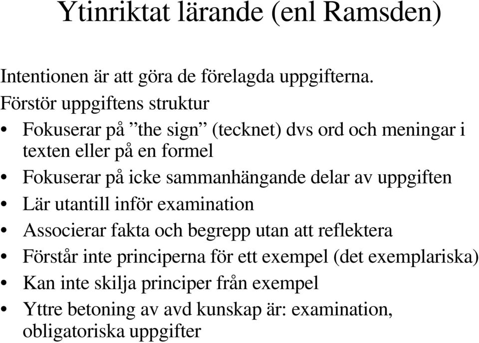 icke sammanhängande delar av uppgiften Lär utantill inför examination Associerar fakta och begrepp utan att reflektera