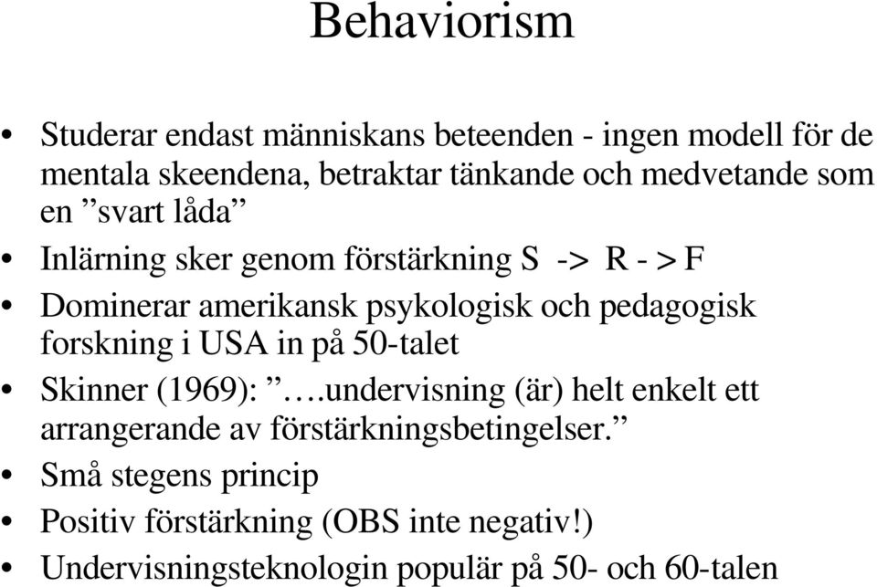 pedagogisk forskning i USA in på 50-talet Skinner (1969):.