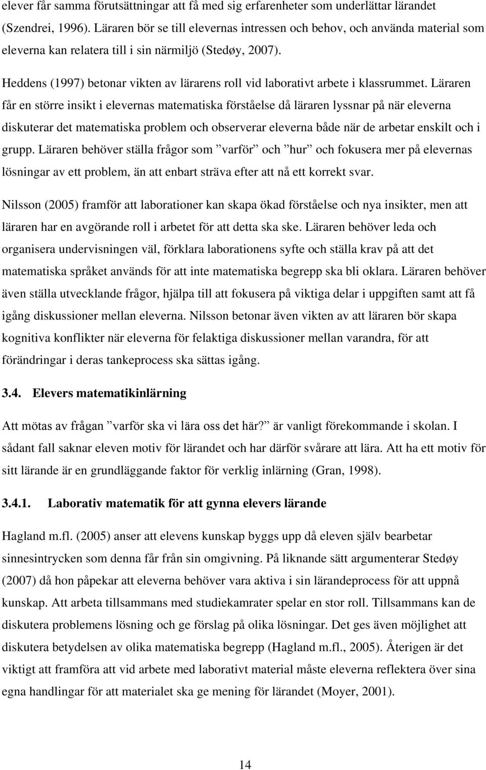 Heddens (1997) betonar vikten av lärarens roll vid laborativt arbete i klassrummet.