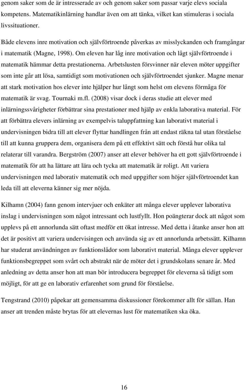 Om eleven har låg inre motivation och lågt självförtroende i matematik hämmar detta prestationerna.