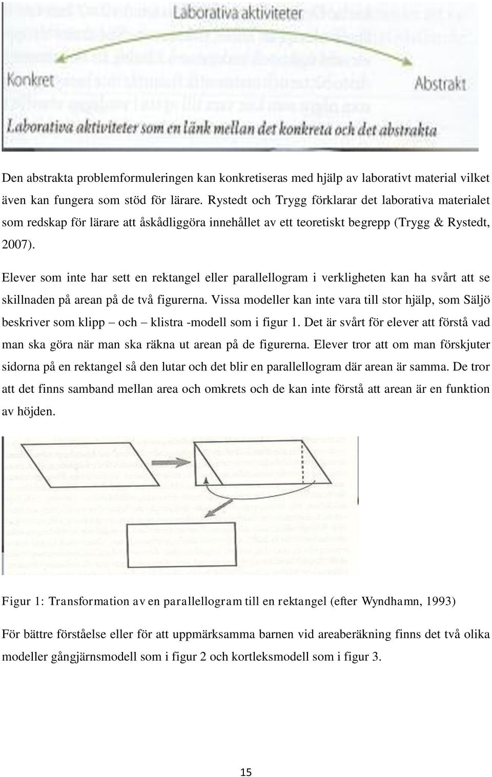 Elever som inte har sett en rektangel eller parallellogram i verkligheten kan ha svårt att se skillnaden på arean på de två figurerna.