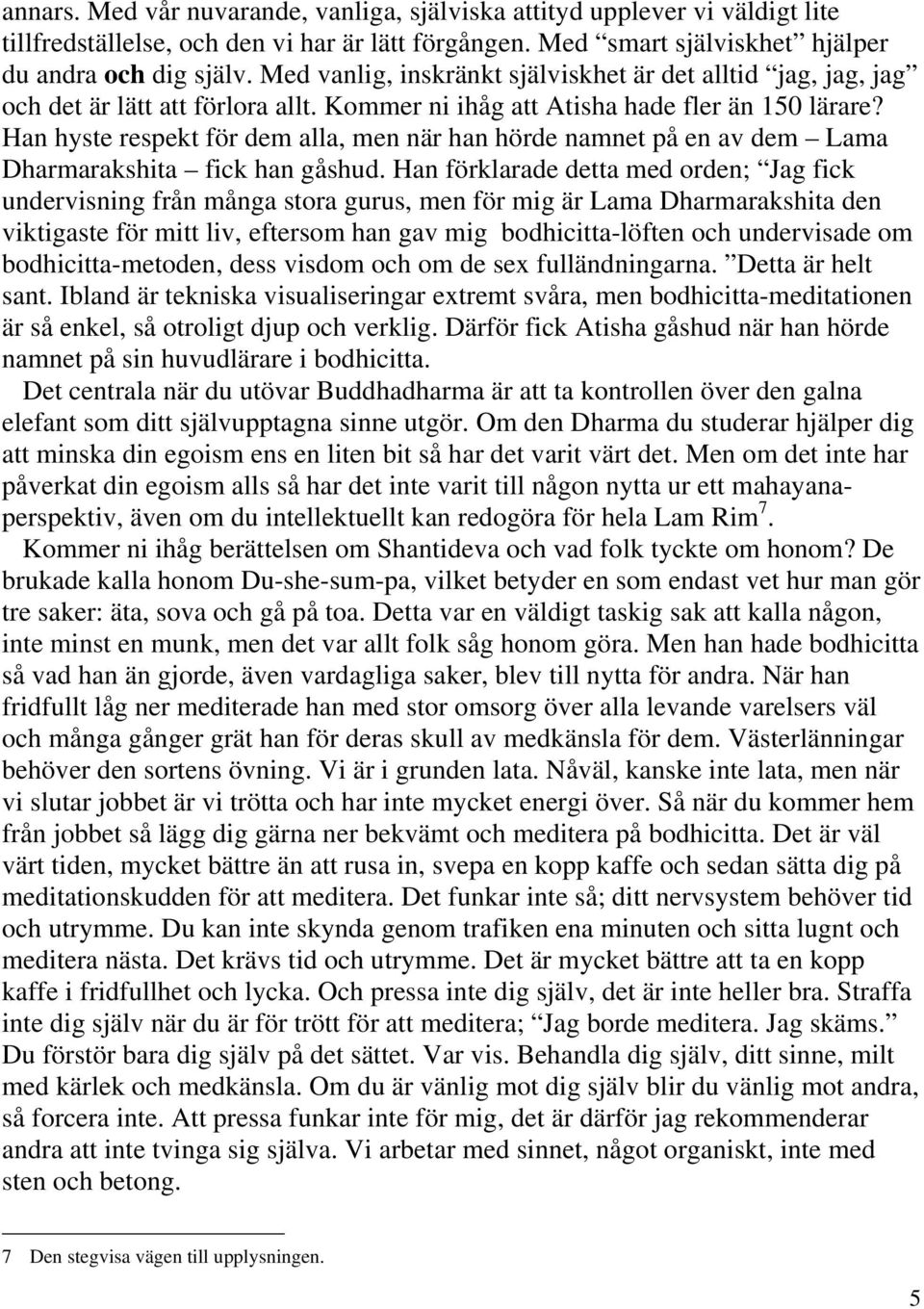 Han hyste respekt för dem alla, men när han hörde namnet på en av dem Lama Dharmarakshita fick han gåshud.