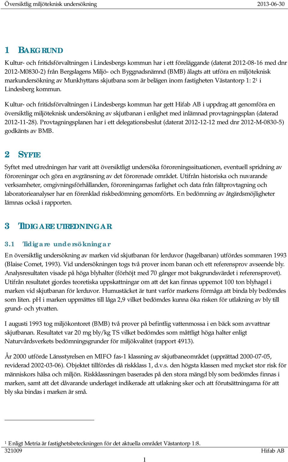 Kultur- och fritidsförvaltningen i Lindesbergs kommun har gett Hifab AB i uppdrag att genomföra en översiktlig miljöteknisk undersökning av skjutbanan i enlighet med inlämnad provtagningsplan