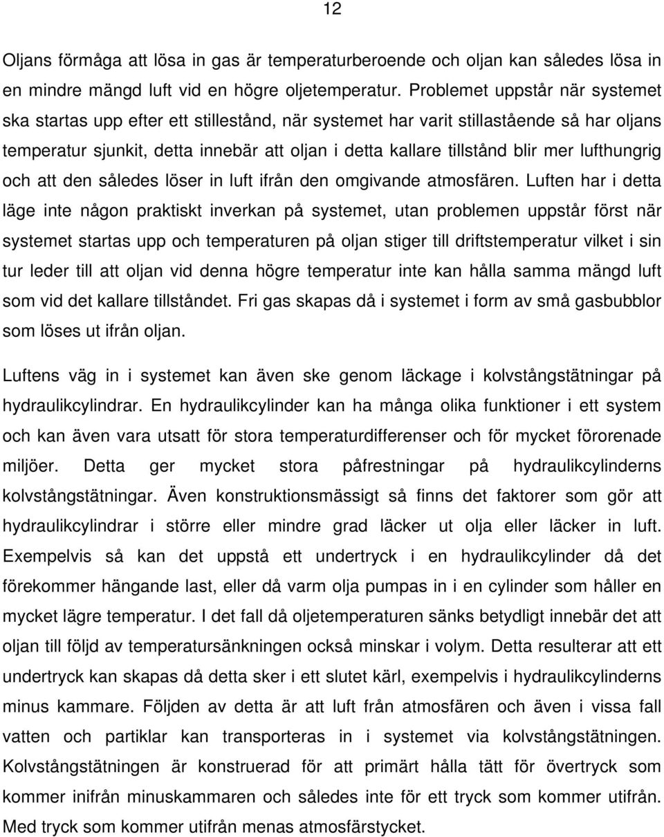 lufthungrig och att den således löser in luft ifrån den omgivande atmosfären.