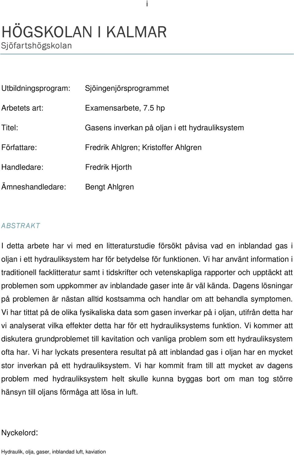 inblandad gas i oljan i ett hydrauliksystem har för betydelse för funktionen.