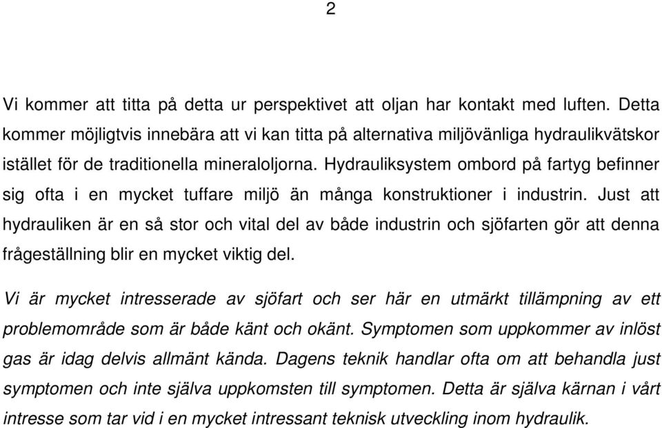 Hydrauliksystem ombord på fartyg befinner sig ofta i en mycket tuffare miljö än många konstruktioner i industrin.