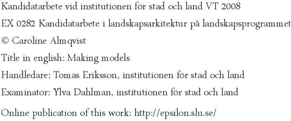 models Handledare: Tomas Eriksson, institutionen för stad och land Examinator: Ylva