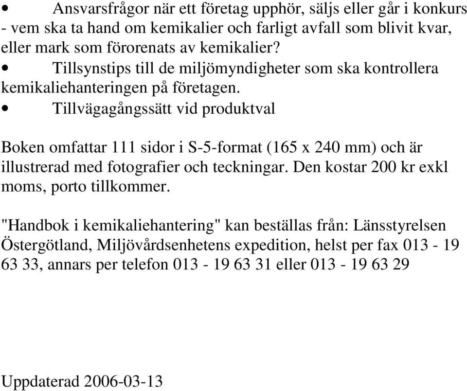 Tillvägagångssätt vid produktval Boken omfattar 111 sidor i S-5-format (165 x 240 mm) och är illustrerad med fotografier och teckningar.