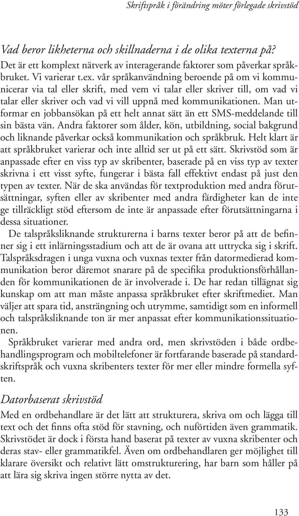 nätverk av interagerande faktorer som påverkar språkbruket. Vi varierar t.ex.