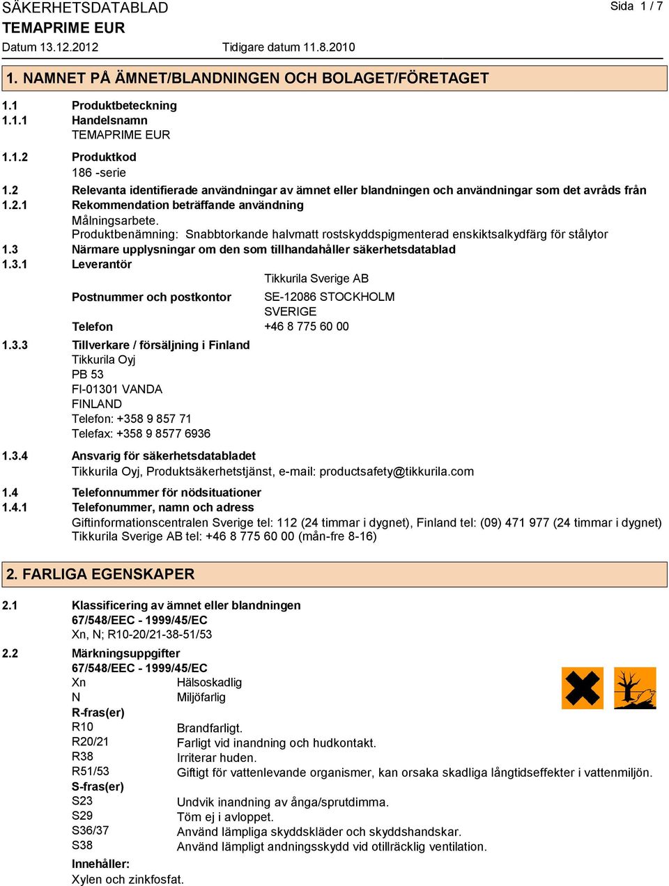 Produktbenämning: Snabbtorkande halvmatt rostskyddspigmenterad enskiktsalkydfärg för stålytor 1.3 