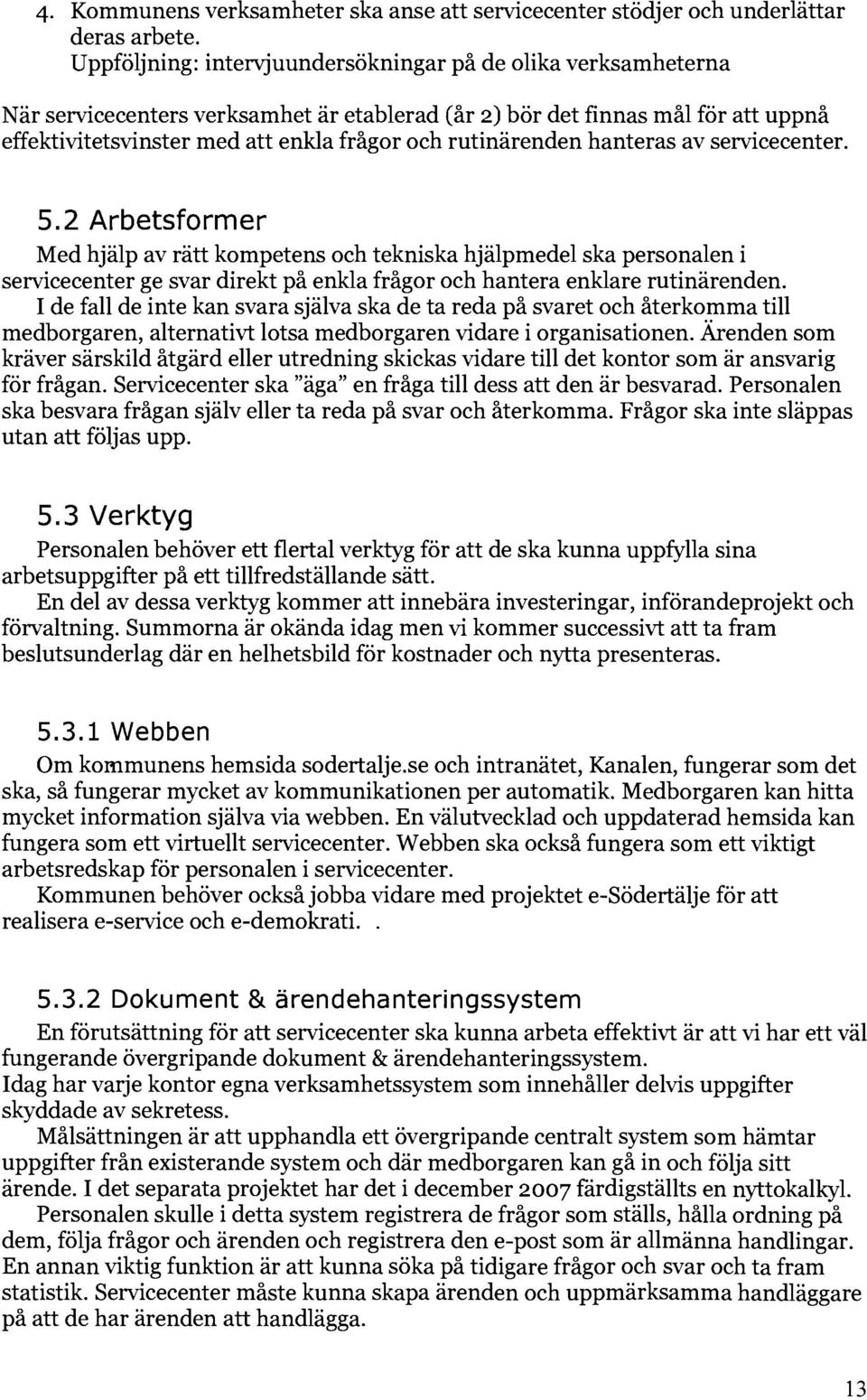 rutinärenden hanteras av servicecenter. 5.