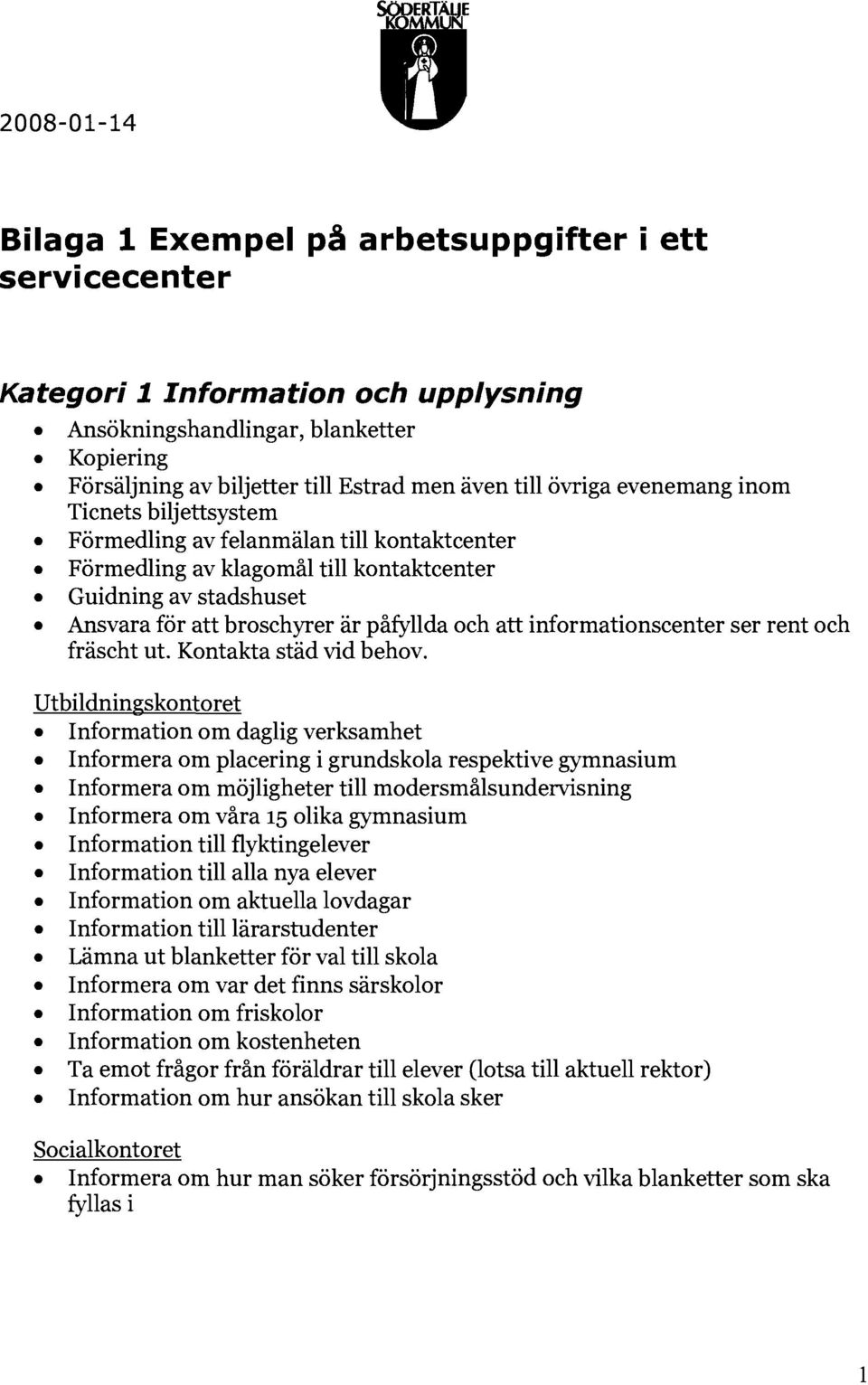 informationscenter ser rent och fräscht ut. Kontakta städ vid behov.