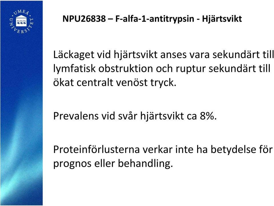 till ökat centralt venöst tryck. Prevalens vid svår hjärtsvikt ca 8%.