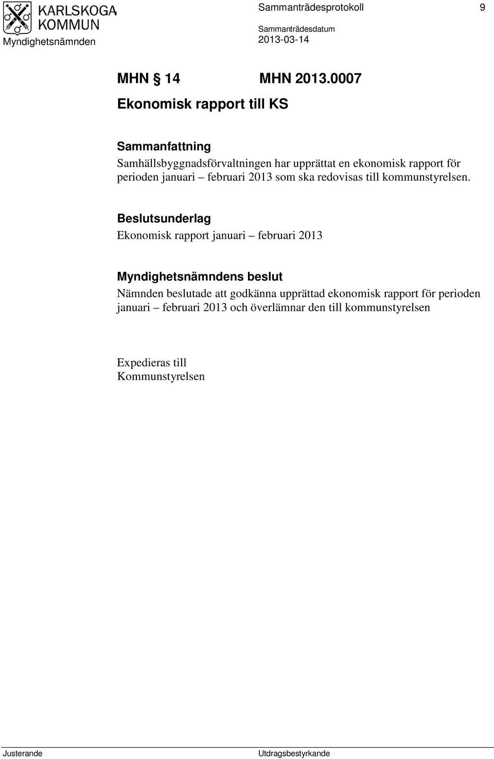 för perioden januari februari 2013 som ska redovisas till kommunstyrelsen.