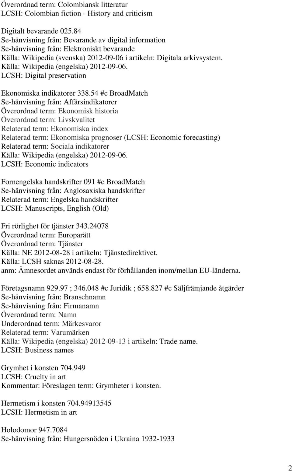 LCSH: Digital preservation Ekonomiska indikatorer 338.