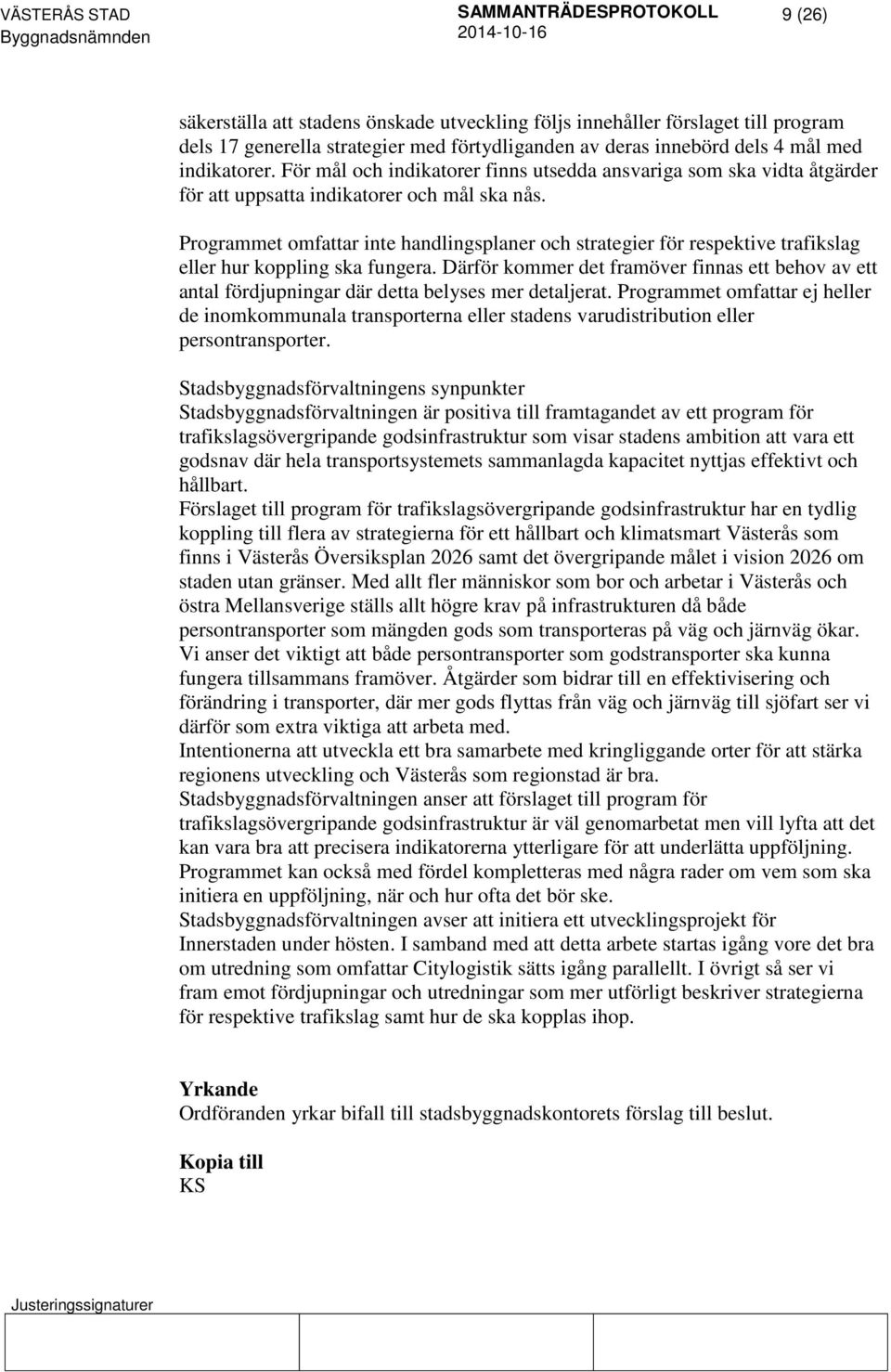 Programmet omfattar inte handlingsplaner och strategier för respektive trafikslag eller hur koppling ska fungera.