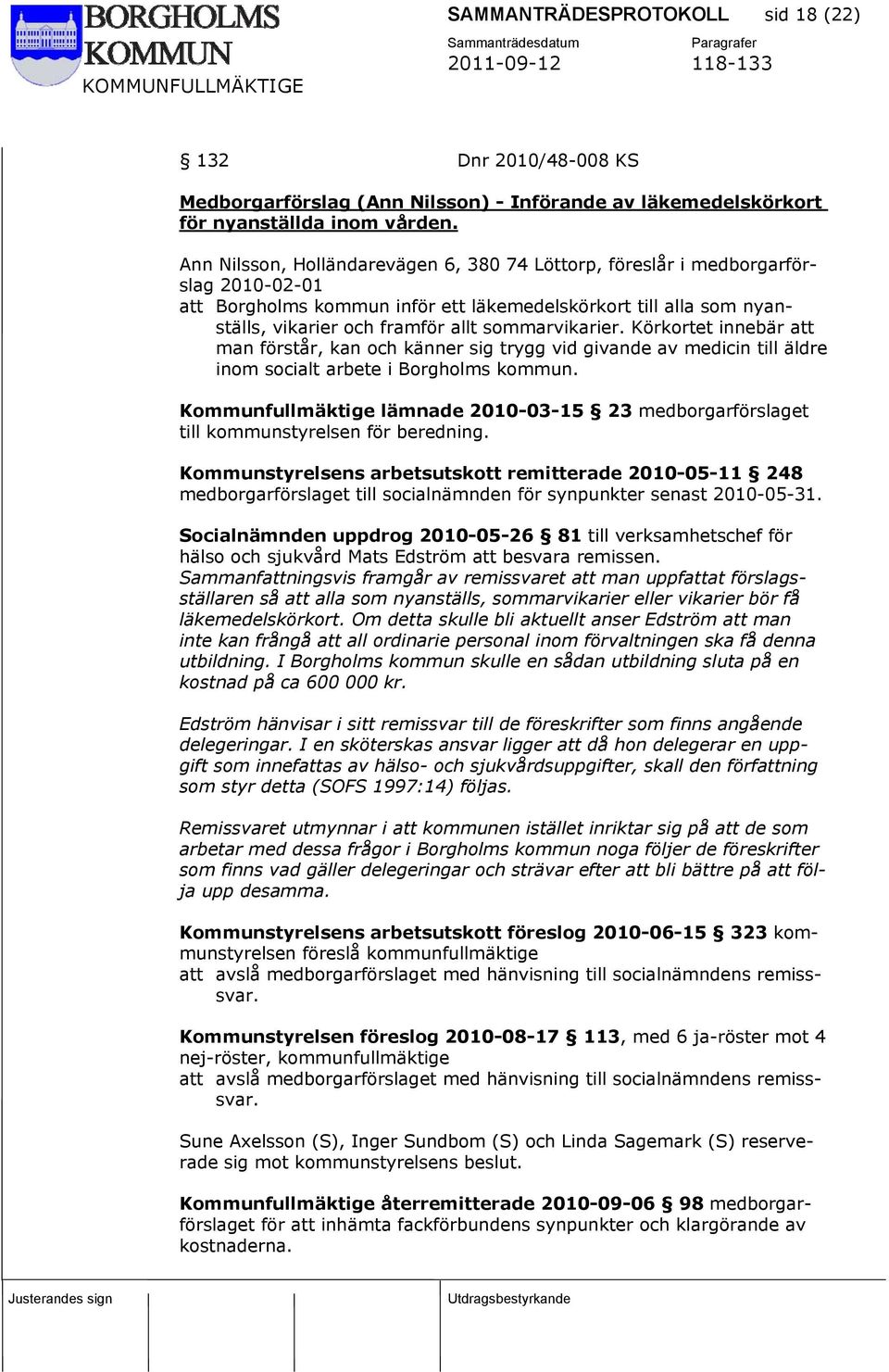 sommarvikarier. Körkortet innebär att man förstår, kan och känner sig trygg vid givande av medicin till äldre inom socialt arbete i Borgholms kommun.