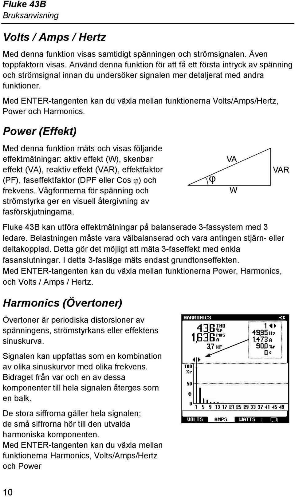 Med ENTER-tangenten kan du växla mellan funktionerna Volts/Amps/Hertz, Power och Harmonics.