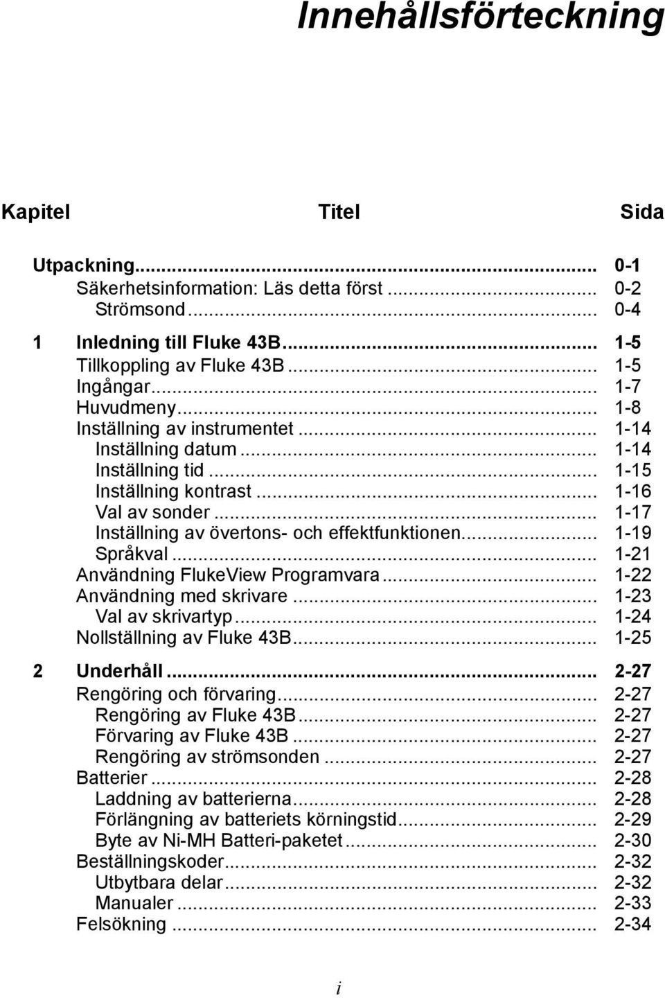 .. 1-17 Inställning av övertons- och effektfunktionen... 1-19 Språkval... 1-21 Användning FlukeView Programvara... 1-22 Användning med skrivare... 1-23 Val av skrivartyp.