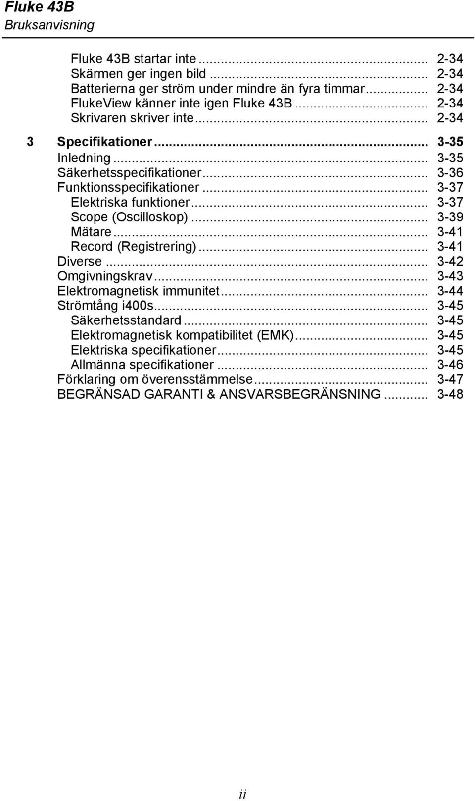 .. 3-37 Scope (Oscilloskop)... 3-39 Mätare... 3-41 Record (Registrering)... 3-41 Diverse... 3-42 Omgivningskrav... 3-43 Elektromagnetisk immunitet... 3-44 Strömtång i400s.