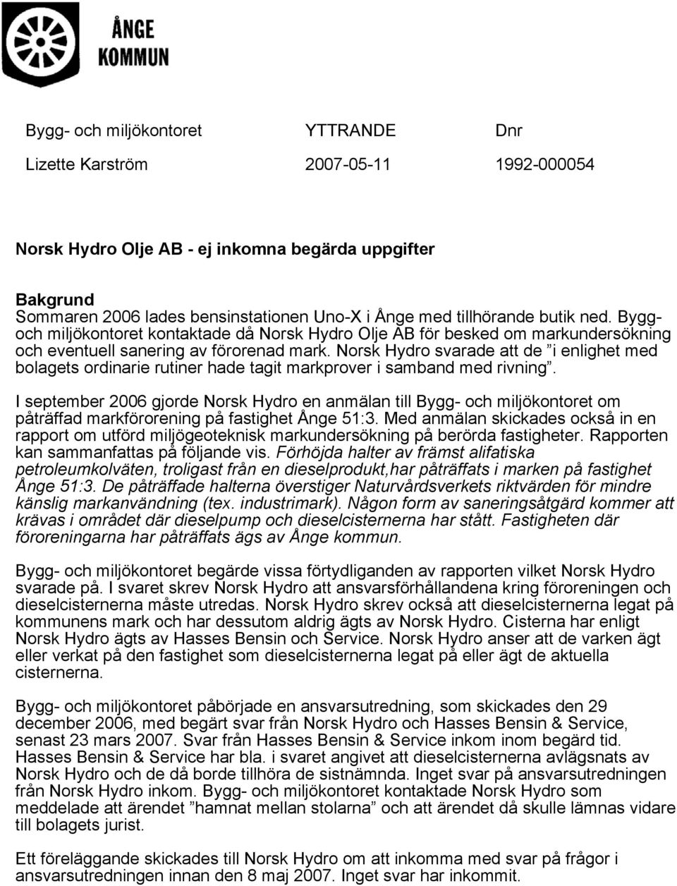 Norsk Hydro svarade att de i enlighet med bolagets ordinarie rutiner hade tagit markprover i samband med rivning.
