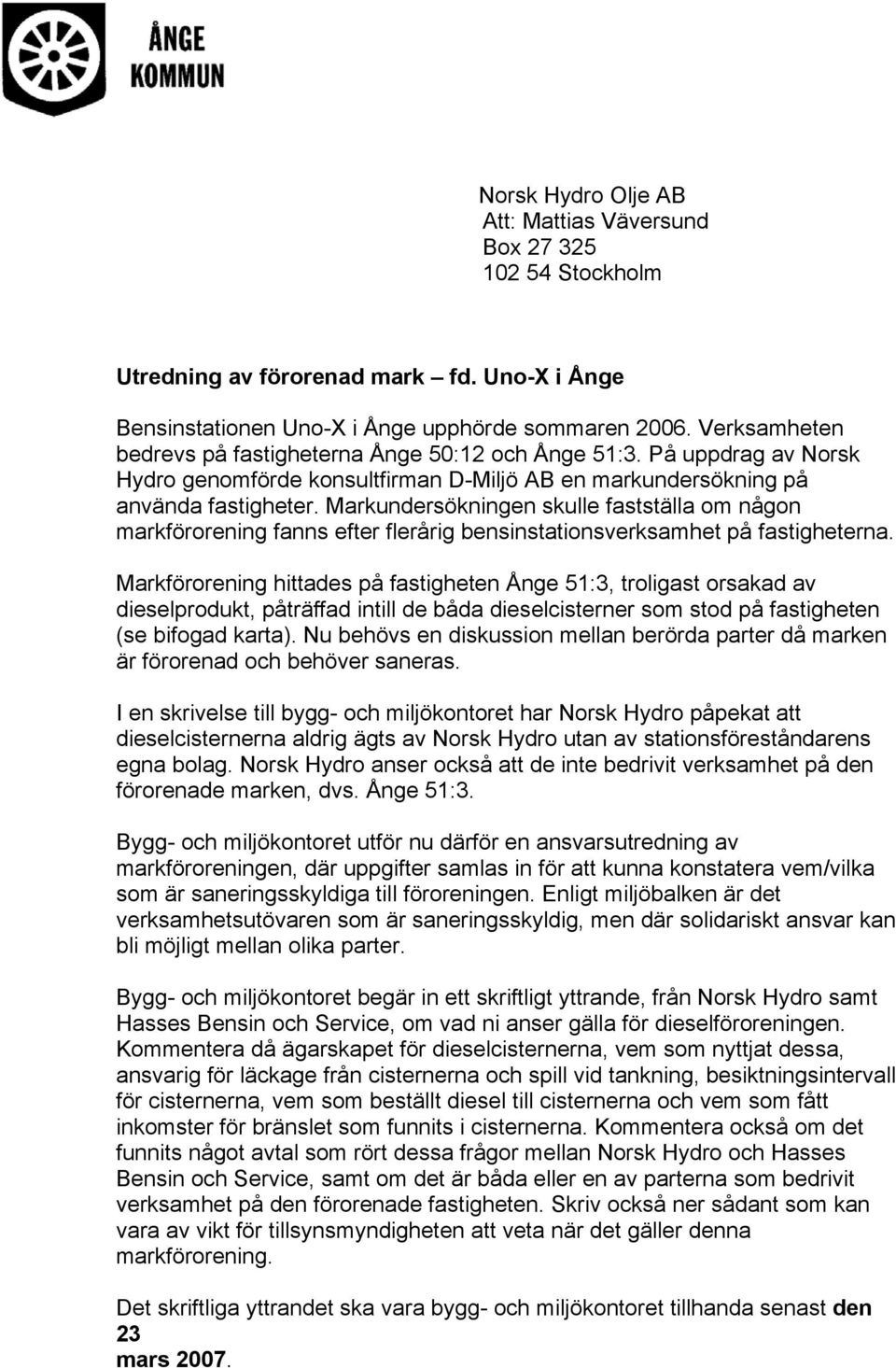 Markundersökningen skulle fastställa om någon markförorening fanns efter flerårig bensinstationsverksamhet på fastigheterna.