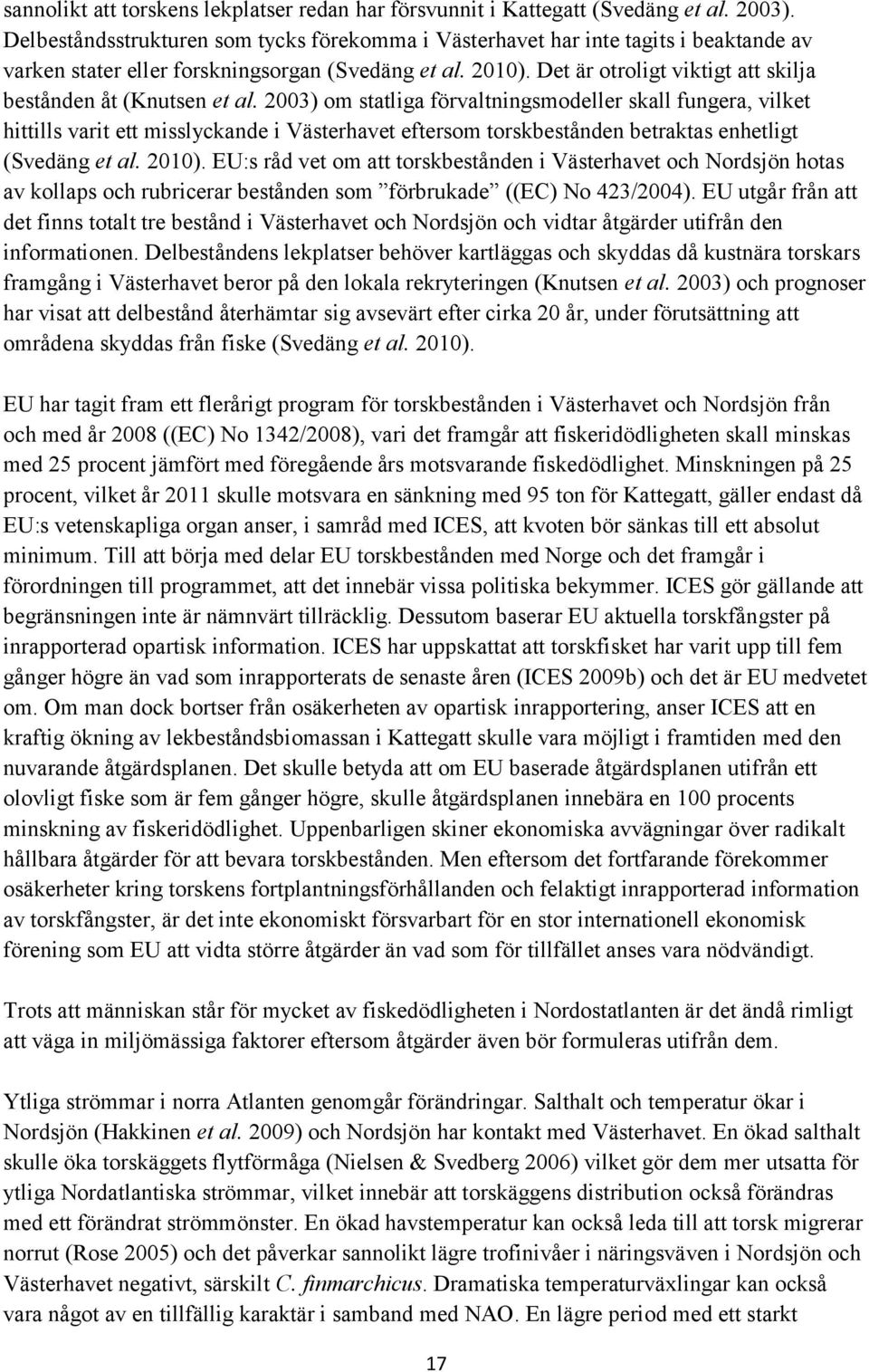 Det är otroligt viktigt att skilja bestånden åt (Knutsen et al.