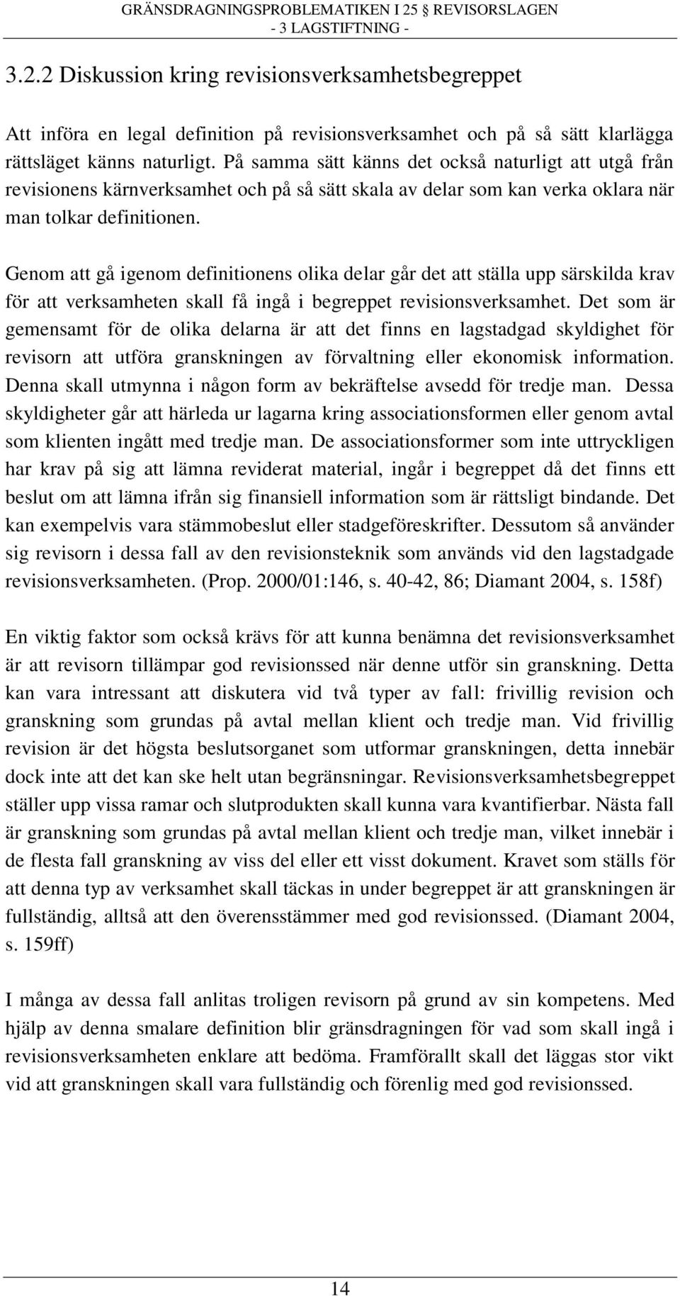 Genom att gå igenom definitionens olika delar går det att ställa upp särskilda krav för att verksamheten skall få ingå i begreppet revisionsverksamhet.