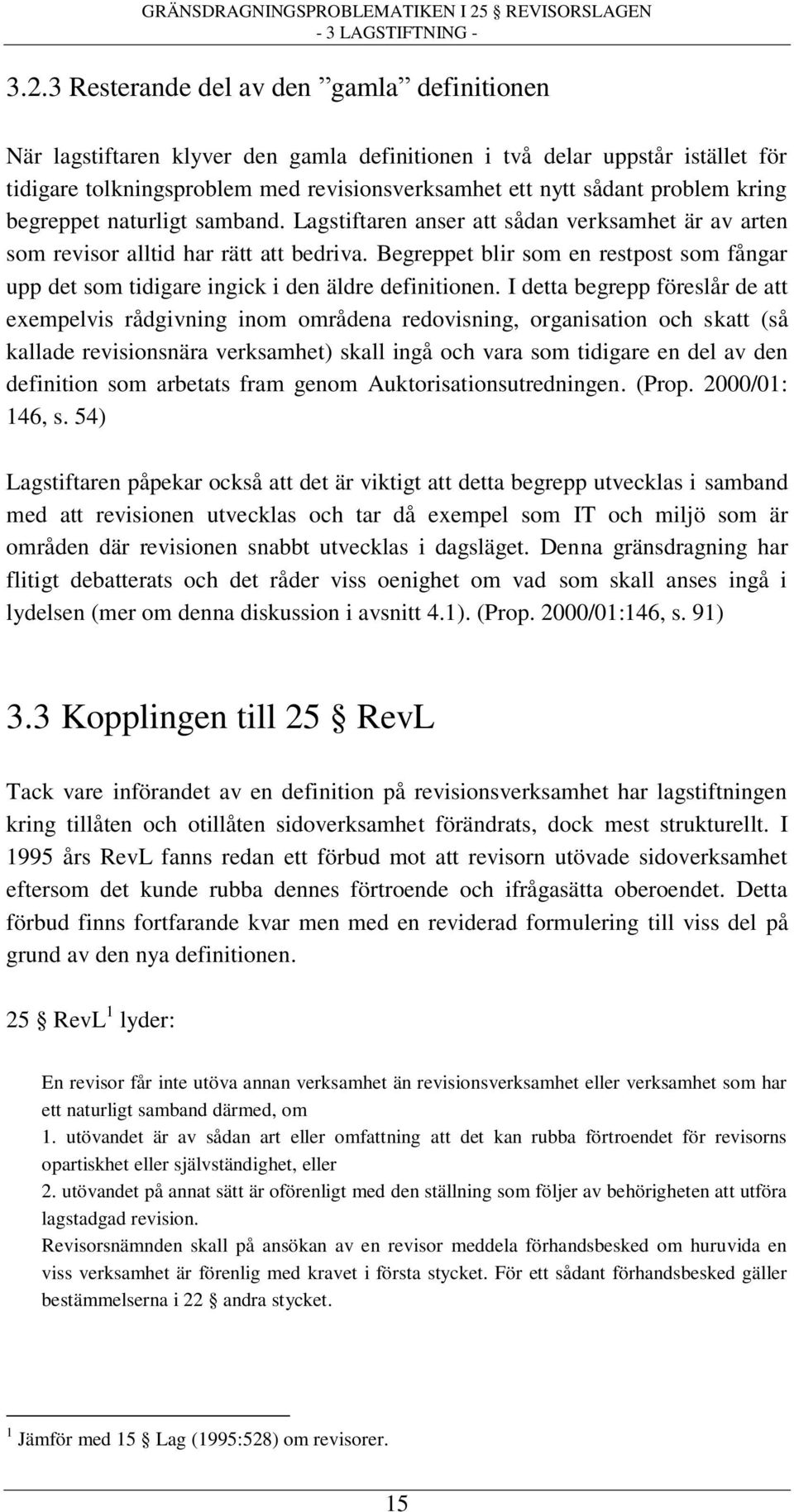 kring begreppet naturligt samband. Lagstiftaren anser att sådan verksamhet är av arten som revisor alltid har rätt att bedriva.