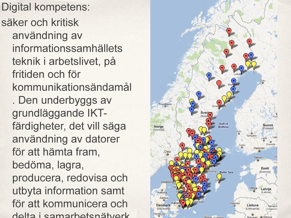 Den underbyggs av grundläggande IKTfärdigheter, det vill säga användning av datorer