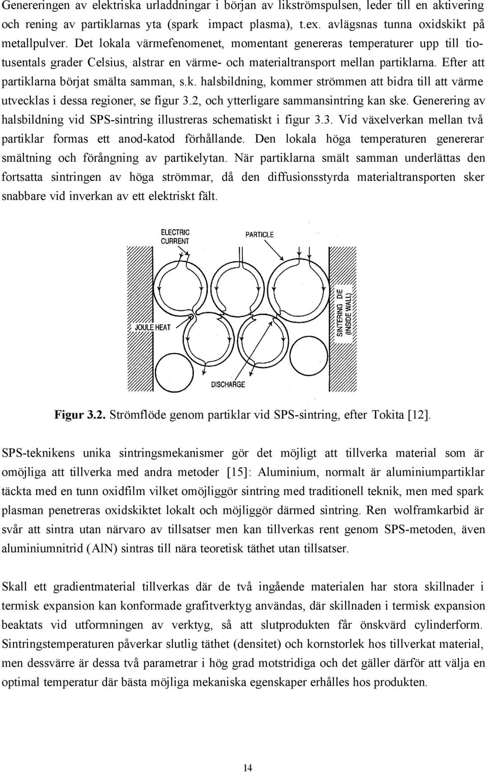 Efter att partiklarna börjat smälta samman, s.k. halsbildning, kommer strömmen att bidra till att värme utvecklas i dessa regioner, se figur 3.2, och ytterligare sammansintring kan ske.