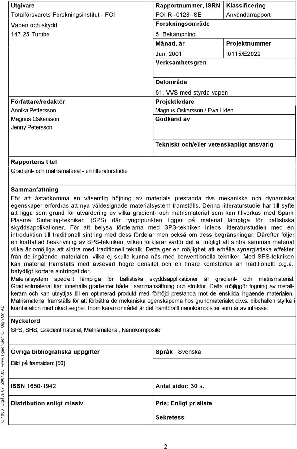 VVS med styrda vapen Projektledare Magnus Oskarsson / Ewa Lidén Godkänd av Tekniskt och/eller vetenskapligt ansvarig Rapportens titel Gradient- och matrismaterial - en litteraturstudie FOI1003 Utgåva