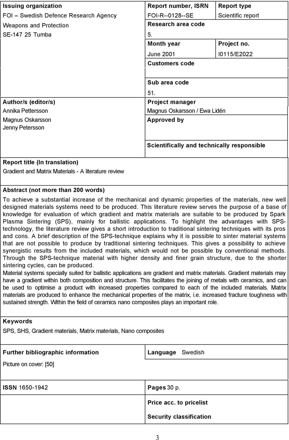 Project manager Magnus Oskarsson / Ewa Lidén Approved by Scientifically and technically responsible Report title (In translation) Gradient and Matrix Materials - A literature review Abstract (not