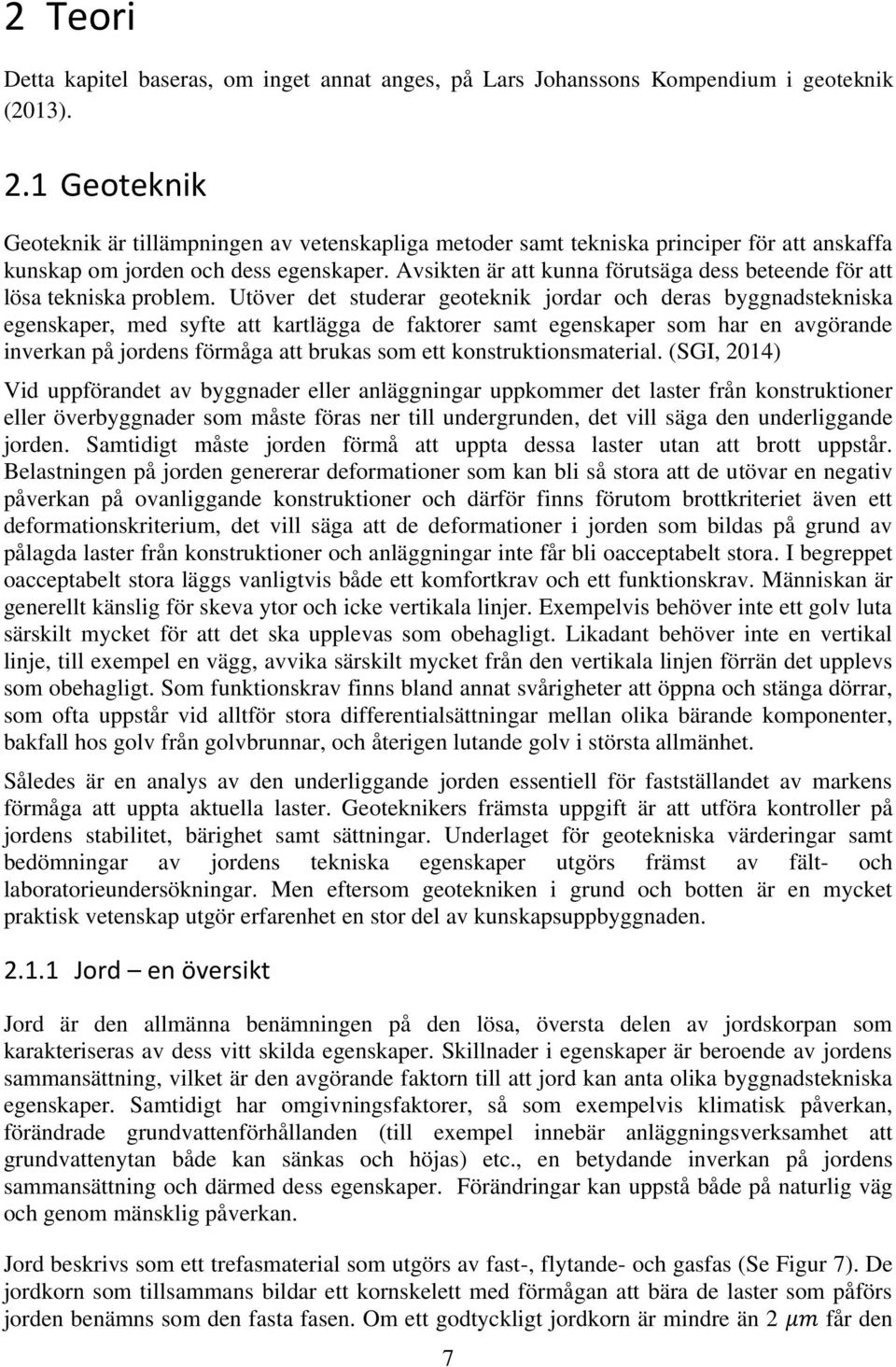 Avsikten är att kunna förutsäga dess beteende för att lösa tekniska problem.