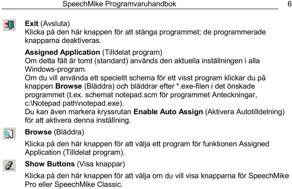 Om du vill använda ett speciellt schema för ett visst program klickar du på knappen Browse (Bläddra) och bläddrar efter *.exe-filen i det önskade programmet (t.ex. schemat notepad.