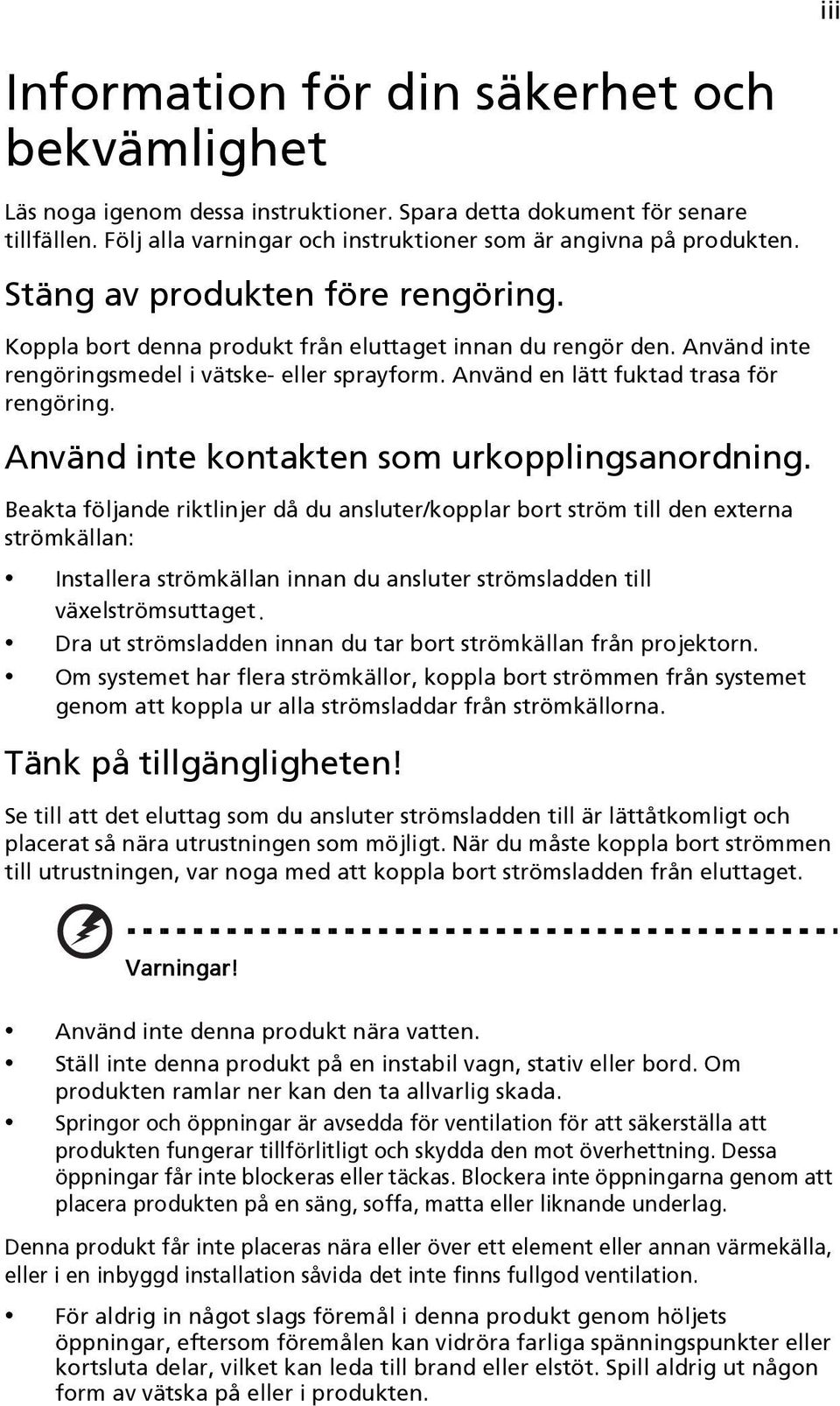 Använd inte kontakten som urkopplingsanordning.