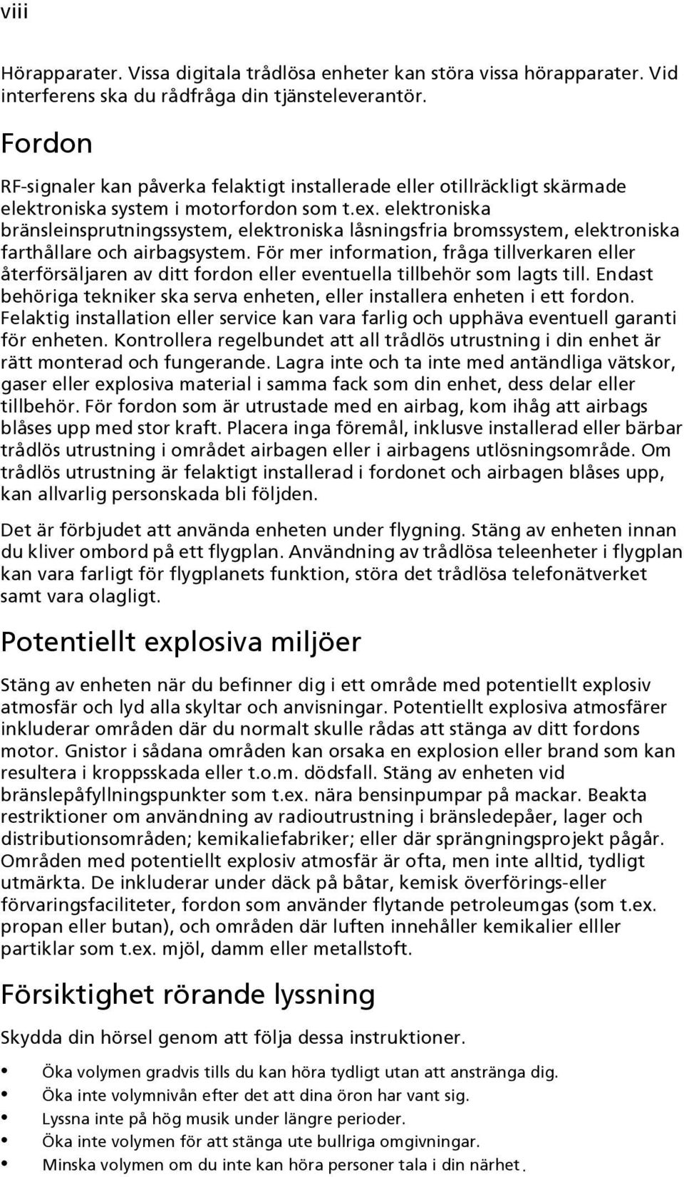 elektroniska bränsleinsprutningssystem, elektroniska låsningsfria bromssystem, elektroniska farthållare och airbagsystem.