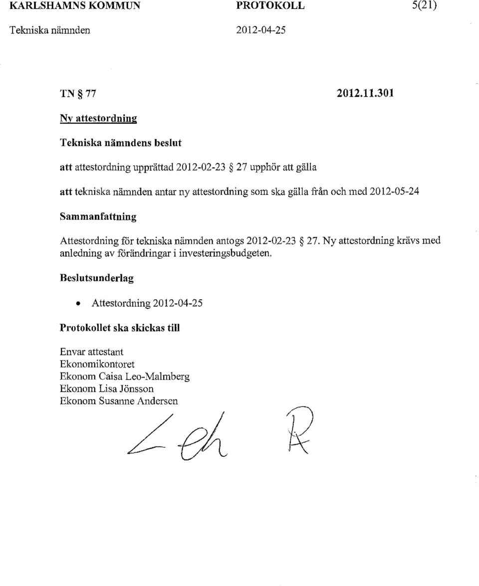 attestordning som ska gälla från och med 2012-05-24 Sammanfattning Attestordning förtelmiska nämnden antogs 2012-02-23 27.