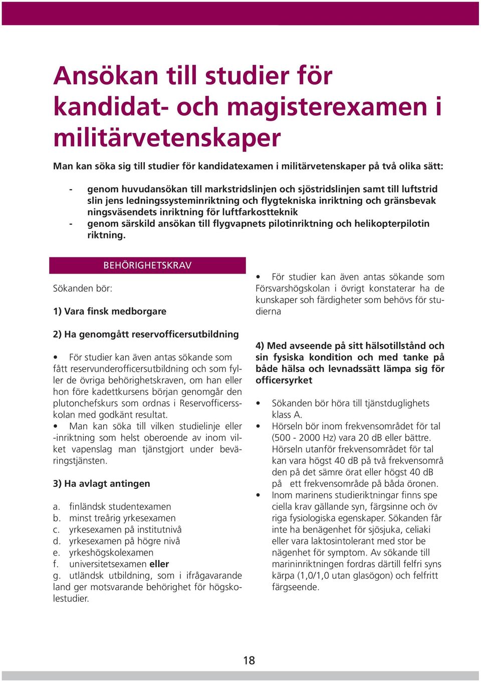 ansökan till flygvapnets pilotinriktning och helikopterpilotin riktning.