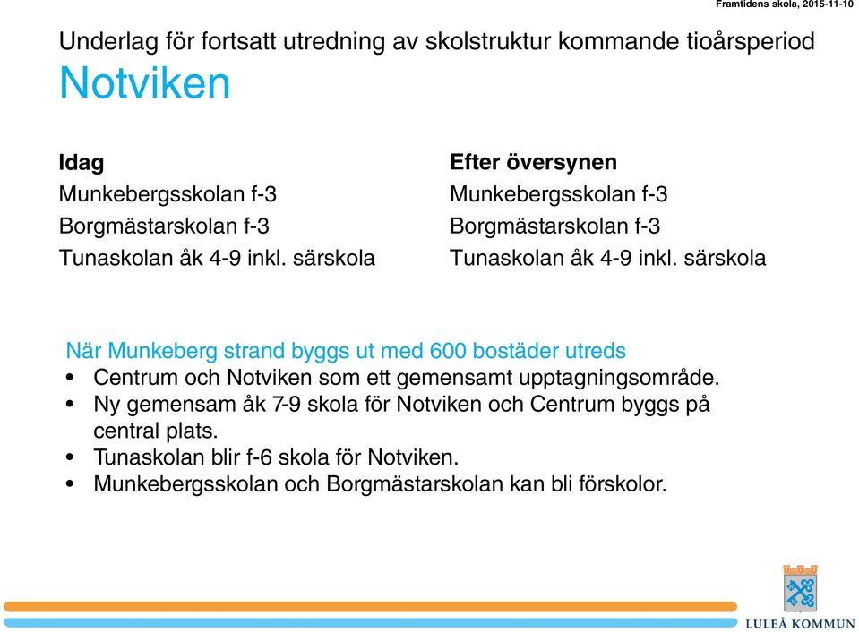 särskola När Munkeberg strand byggs ut med 600 bostäder utreds Centrum och Notviken som ett gemensamt upptagningsområde.