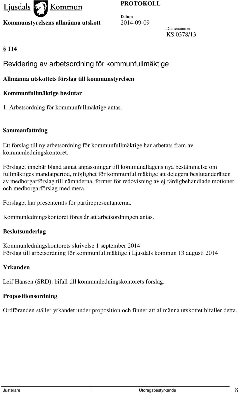 Förslaget innebär bland annat anpassningar till kommunallagens nya bestämmelse om fullmäktiges mandatperiod, möjlighet för kommunfullmäktige att delegera beslutanderätten av medborgarförslag till