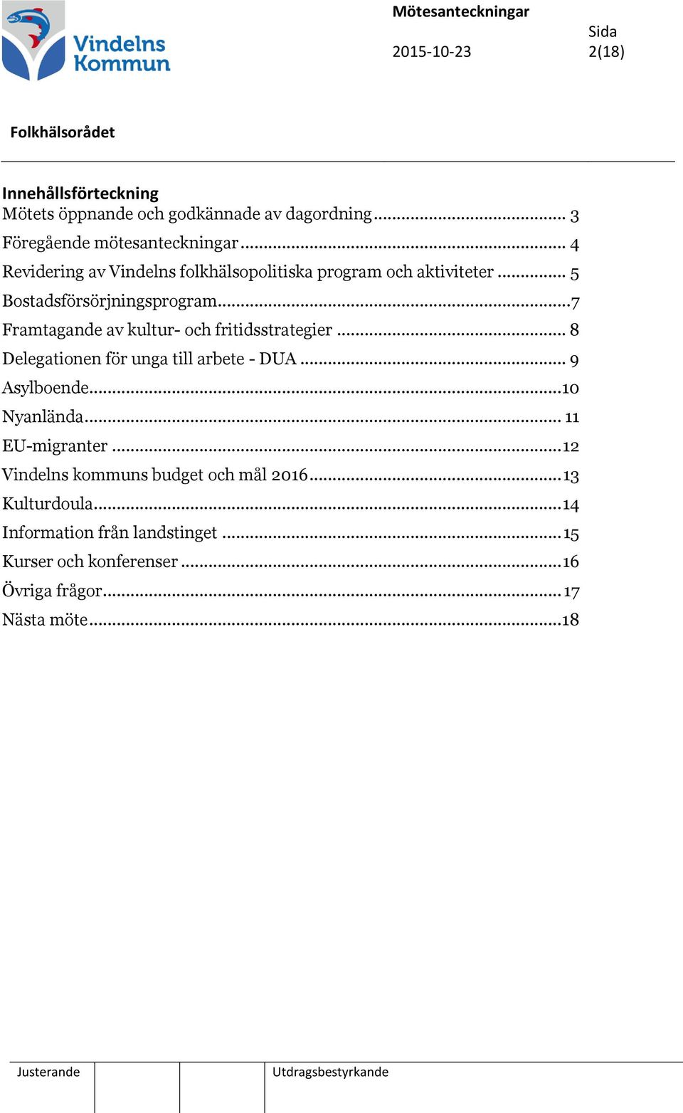 .. 7 Framtagande av kultur- och fritidsstrategier... 8 Delegationen för unga till arbete - DUA... 9 Asylboende... 10 Nyanlända.