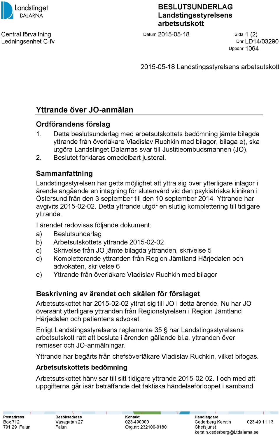 Detta beslutsunderlag med arbetsutskottets bedömning jämte bilagda yttrande från överläkare Vladislav Ruchkin med bilagor, bilaga e), ska utgöra Landstinget Dalarnas svar till Justitieombudsmannen